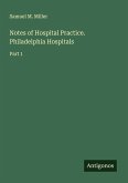 Notes of Hospital Practice. Philadelphia Hospitals