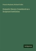 Domestic Slavery Considered as a Scriptural Institution Domestic Slavery Considered as a Scriptural Institution