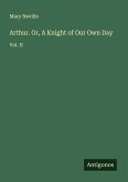 Arthur. Or, A Knight of Our Own Day Arthur. Or, A Knight of Our Own Day