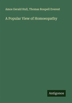 A Popular View of Homoeopathy - Hull, Amos Gerald; Everest, Thomas Roupell