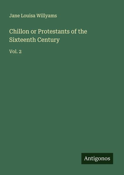 Chillon or Protestants of the Sixteenth Century Chillon or Protestants of the Sixteenth Century