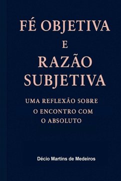 Fé Objetiva e Razão Subjetiva - de Medeiros, Decio Martins