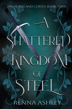 A Shattered Kingdom of Steel - Ashley, Renna