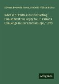 What is of Faith as to Everlasting Punishment? In Reply to Dr. Farrar's Challenge in His 'Eternal Hope,' 1879