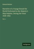 Narrative of a Voyage Round the World Performed in Her Majesty's Ship Sulphur, During the Years 1836-1842