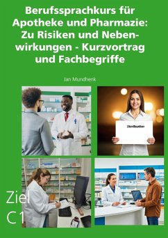 Berufssprachkurs für Apotheke und Pharmazie: Zu Risiken und Nebenwirkungen - Kurzvortrag und Fachbegriffe - Mundhenk, Jan