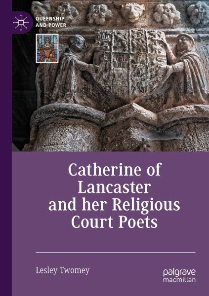 Catherine of Lancaster and her Religious Court Poets Catherine of Lancaster and her Religious Court Poets