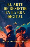 EL ARTE DE RESISTIR EN LA ERA DIGITAL