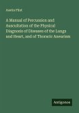 A Manual of Percussion and Auscultation of the Physical Diagnosis of Diseases of the Lungs and Heart, and of Thoracic Aneurism
