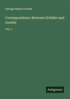 Correspondence Between Schiller and Goethe - Colvert, George Henry