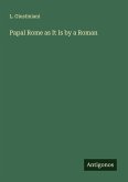 Papal Rome as It Is by a Roman Papal Rome as It Is by a Roman