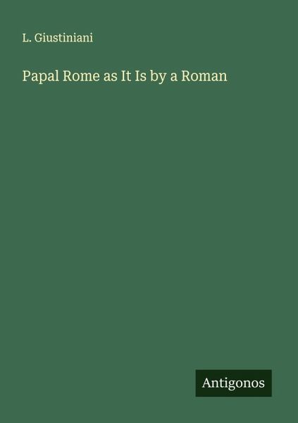 Papal Rome as It Is by a Roman Papal Rome as It Is by a Roman