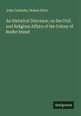 An Historical Discourse, on the Civil and Religious Affairs of the Colony of Rodhe Island