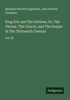 Cover King Eric and The Outlaws, Or, The Throne, The Church, and The People: In The Thirteenth Century