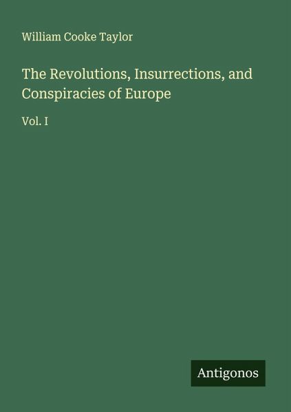 The Revolutions, Insurrections, and Conspiracies of Europe The Revolutions, Insurrections, and Conspiracies of Europe