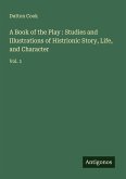A Book of the Play : Studies and Illustrations of Histrionic Story, Life, and Character A Book of the Play : Studies and Illustrations of Histrionic Story, Life, and Character