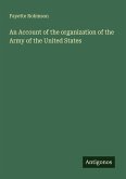 An Account of the organization of the Army of the United States An Account of the organization of the Army of the United States
