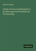 A Book of Forms Containing 600 of the Most Approved Precedents for Conveyancing