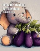 Eddie the Elephant Eats Eggplants (eBook, ePUB) Eddie the Elephant Eats Eggplants (eBook, ePUB)
