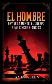 El Hombre - Rey De La Mente, El Cuerpo Y Las Circunstancias - Colección Deluxe El Hombre - Rey De La Mente, El Cuerpo Y Las Circunstancias - Colección Deluxe