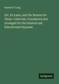 Art. Its Laws, and the Reason for Them. Collected, Considered and Arranged for the General and Educational Purposes