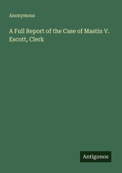 A Full Report of the Case of Mastin V. Escott, Clerk Cover A Full Report of the Case of Mastin V. Escott, Clerk