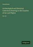 Archæological and Historical Collections Relating to the Counties of Ayr and Wigton