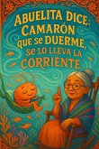 Abuelita Dice...Camarón que se duerme, se lo lleva la corriente.