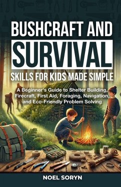 Bushcraft And Survival Skills For Kids Made Simple - Soryn, Noel
