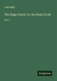 The Stage Coach: Or, the Road of Life