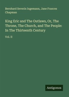 Cover King Eric and The Outlaws, Or, The Throne, The Church, and The People: In The Thirteenth Century