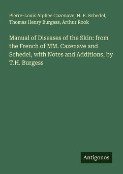 Manual of Diseases of the Skin: from the French of MM. Cazenave and Schedel, with Notes and Additions, by T.H. Burgess - Cazenave, Pierre-Louis Alphée; Schedel, H. E.; Burgess, Thomas Henry; Rook, Arthur