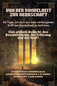 Cover VON DER DUNKELHEIT ZUR HERRSCHAFT - 40 Tage, um sich aus dem verborgenen Griff der Dunkelheit zu befreien (eBook, ePUB)