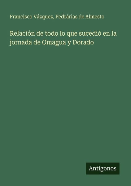 Relación de todo lo que sucedió en la jornada de Omagua y Dorado Relación de todo lo que sucedió en la jornada de Omagua y Dorado