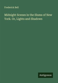 Midnight Scenes in the Slums of New York. Or, Lights and Shadows - Bell, Frederick