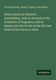 Observations on Obstetric Auscultation, with an Analysis of the Evidences of Pregnancy, and an Inquiry into the Proofs of the Life and Death of the Fætus in Utero