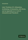 Later Treatises of S. Athanasius, Archbishop of Alexandria, with Notes, and an Appendix on S. Cyril of Alexandria and Theodoret