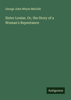 Cover Sister Louise. Or, the Story of a Woman's Repentance