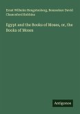 Egypt and the Books of Moses, or, the Books of Moses Egypt and the Books of Moses, or, the Books of Moses