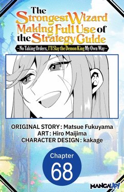 Cover The Strongest Wizard Making Full Use of the Strategy Guide -No Taking Orders, I'll Slay the Demon King My Own Way- #068 (eBook, ePUB)