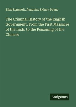Cover The Criminal History of the English Government; From the First Massacre of the Irish, to the Poisoning of the Chinese