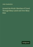 Around the World. Sketches of Travel Through Many Lands and Over Many Seas