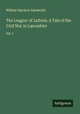 The Leaguer of Lathom. A Tale of the Civil War in Lancashire The Leaguer of Lathom. A Tale of the Civil War in Lancashire