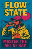 Flow State: Master the Art of Rap (eBook, ePUB) Flow State: Master the Art of Rap (eBook, ePUB)