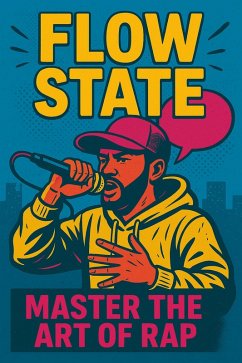 Flow State: Master the Art of Rap (eBook, ePUB) - Ahmed, Nahid