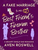A Fake Marriage To My Best Friend's Fireman Brother (eBook, ePUB) A Fake Marriage To My Best Friend's Fireman Brother (eBook, ePUB)
