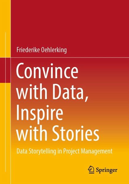 Convince with Data, Inspire with Stories (eBook, PDF) Convince with Data, Inspire with Stories (eBook, PDF)