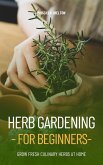 Herb Gardening for Beginners: Grow Fresh Culinary Herbs at Home (eBook, ePUB) Herb Gardening for Beginners: Grow Fresh Culinary Herbs at Home (eBook, ePUB)