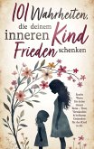 101 Wahrheiten, die deinem inneren Kind Frieden schenken