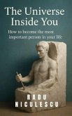 The Universe Inside You, How to Become The Most Important Person In Your Life (eBook, ePUB) The Universe Inside You, How to Become The Most Important Person In Your Life (eBook, ePUB)